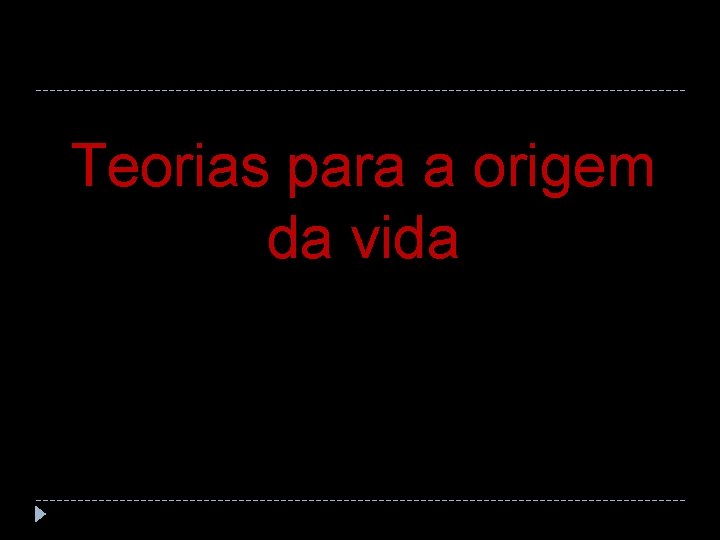 Teorias para a origem da vida 