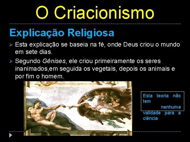 O Criacionismo Explicação Religiosa Esta explicação se baseia na fé, onde Deus criou o