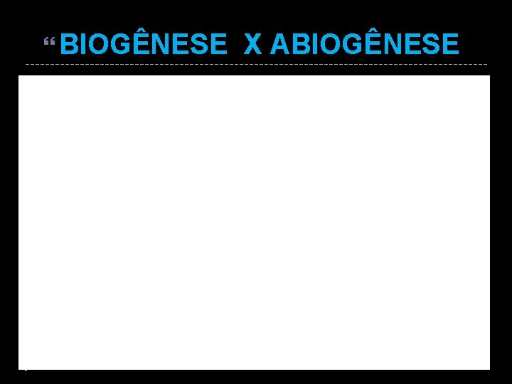  BIOGÊNESE X ABIOGÊNESE 