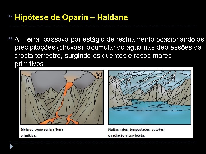  Hipótese de Oparin – Haldane A Terra passava por estágio de resfriamento ocasionando