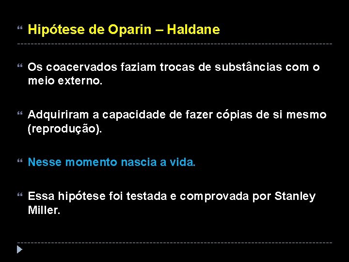  Hipótese de Oparin – Haldane Os coacervados faziam trocas de substâncias com o