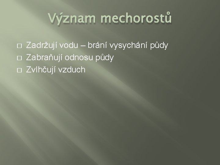 Význam mechorostů � � � Zadržují vodu – brání vysychání půdy Zabraňují odnosu půdy