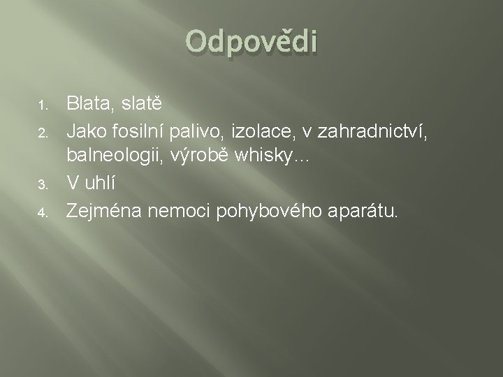 Odpovědi 1. 2. 3. 4. Blata, slatě Jako fosilní palivo, izolace, v zahradnictví, balneologii,