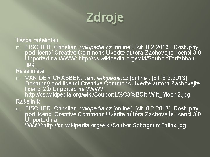 Zdroje Těžba rašeliníku � FISCHER, Christian. wikipedia. cz [online]. [cit. 8. 2. 2013]. Dostupný