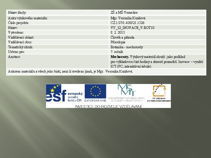 Název školy: Autor výukového materiálu: Číslo projektu: Název: Vytvořeno: Vzdělávací oblast: Vzdělávací obor: Tematický