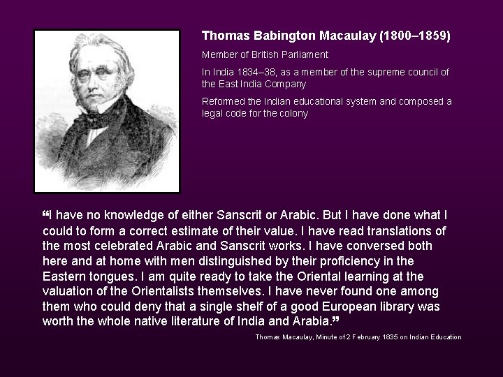 Thomas Babington Macaulay (1800– 1859) Member of British Parliament In India 1834– 38, as