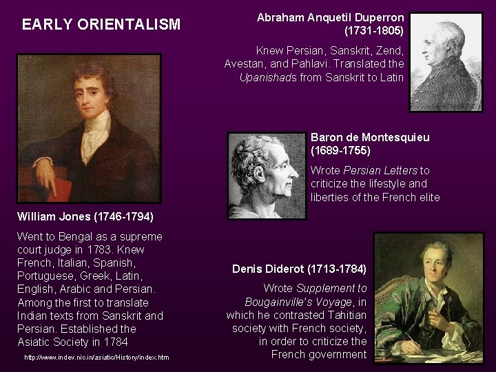 EARLY ORIENTALISM Abraham Anquetil Duperron (1731 -1805) Knew Persian, Sanskrit, Zend, Avestan, and Pahlavi.