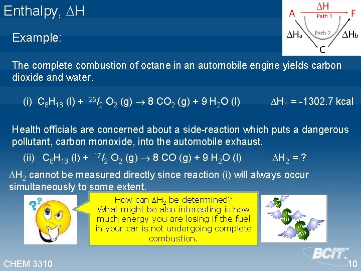 Enthalpy, H Example: The complete combustion of octane in an automobile engine yields carbon