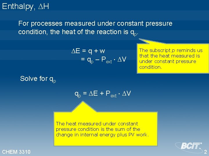 Enthalpy, H For processes measured under constant pressure condition, the heat of the reaction