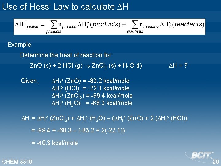 Use of Hess’ Law to calculate H Example Determine the heat of reaction for