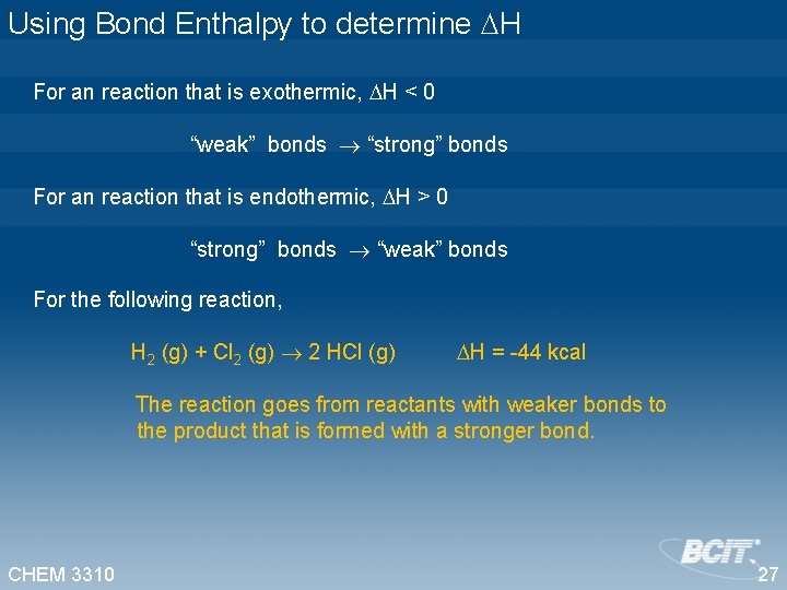 Using Bond Enthalpy to determine H For an reaction that is exothermic, H <