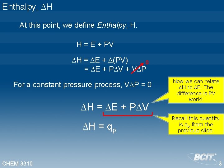 Enthalpy, H At this point, we define Enthalpy, H. H = E + PV