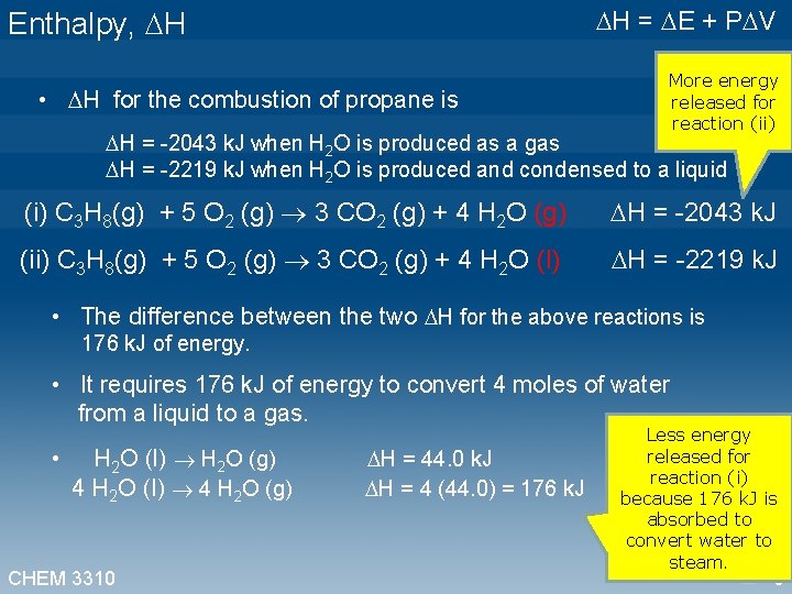 Enthalpy, H • H for the combustion of propane is H = -2043 k.