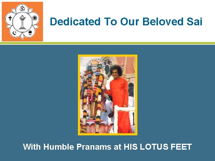 Dedicated To Our Beloved Sai With Humble Pranams at HIS LOTUS FEET 