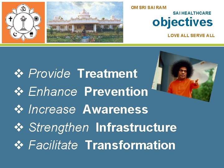 OM SRI SAI RAM SAI HEALTHCARE objectives LOVE ALL SERVE ALL v Provide Treatment