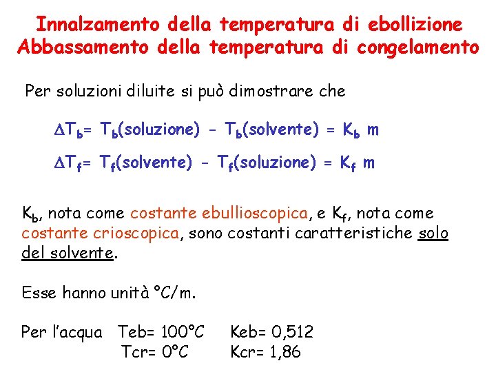 Innalzamento della temperatura di ebollizione Abbassamento della temperatura di congelamento Per soluzioni diluite si