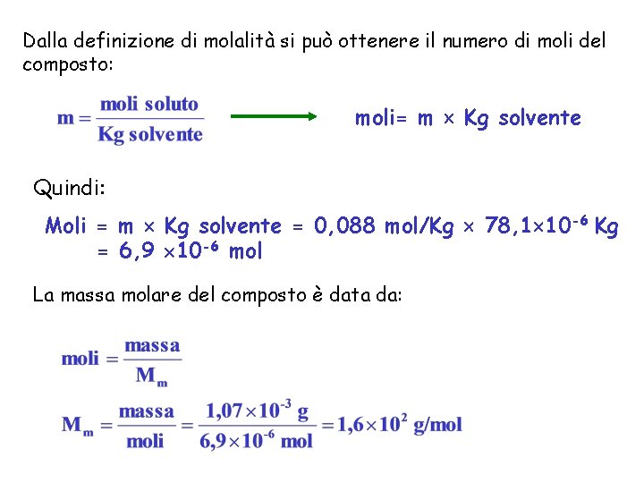 Dalla definizione di molalità si può ottenere il numero di moli del composto: moli=