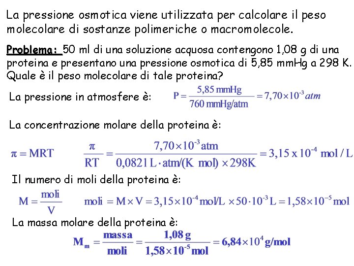 La pressione osmotica viene utilizzata per calcolare il peso molecolare di sostanze polimeriche o La pressione osmotica viene utilizzata per calcolare il peso molecolare di sostanze polimeriche o