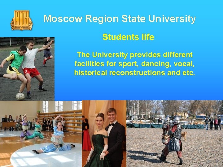 Moscow Region State University Students life The University provides different facilities for sport, dancing,
