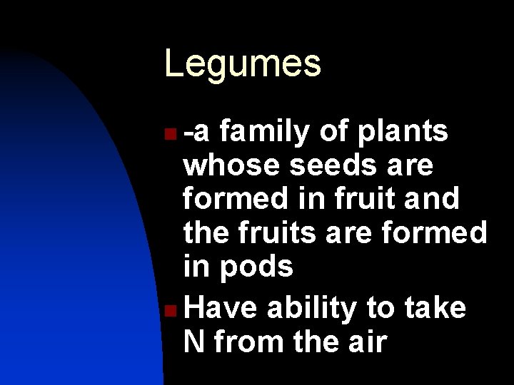 Legumes -a family of plants whose seeds are formed in fruit and the fruits