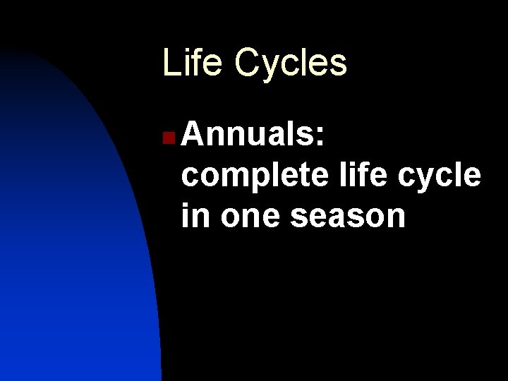 Life Cycles n Annuals: complete life cycle in one season 