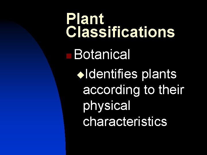 Plant Classifications n Botanical u. Identifies plants according to their physical characteristics 