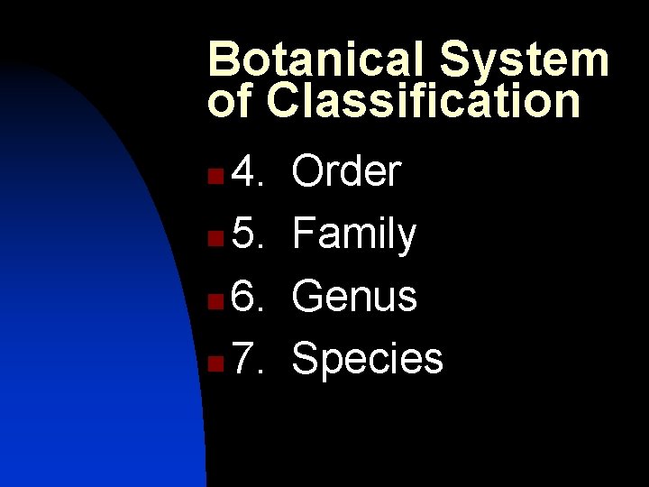 Botanical System of Classification 4. n 5. n 6. n 7. n Order Family