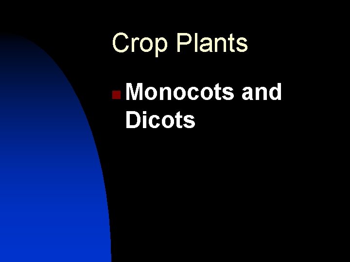 Crop Plants n Monocots and Dicots 