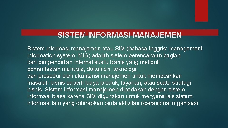 SISTEM INFORMASI MANAJEMEN Sistem informasi manajemen atau SIM (bahasa Inggris: management information system, MIS)