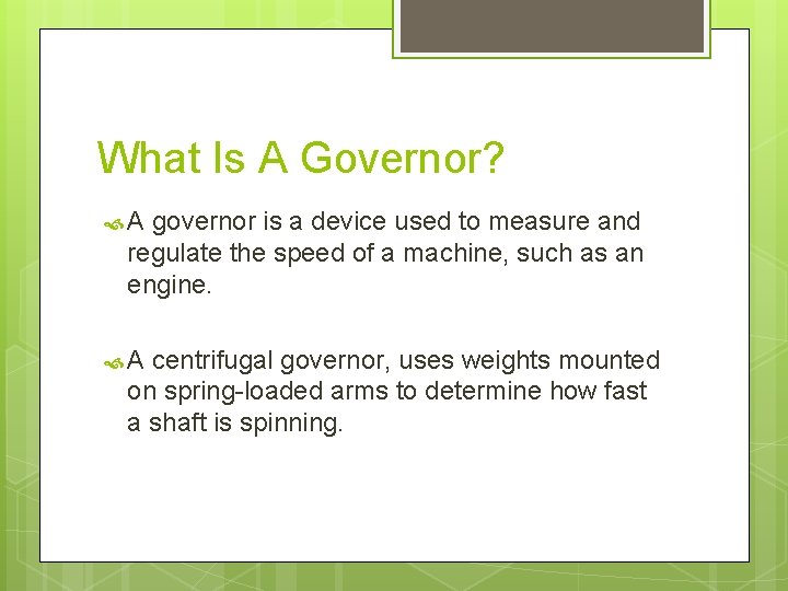 What Is A Governor? A governor is a device used to measure and regulate