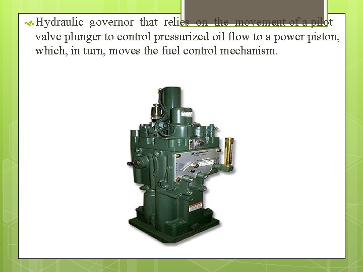  Hydraulic governor that relies on the movement of a pilot valve plunger to