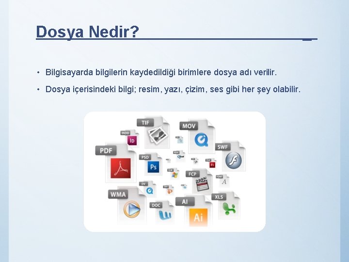 Dosya Nedir? • Bilgisayarda bilgilerin kaydedildiği birimlere dosya adı verilir. • Dosya içerisindeki bilgi;