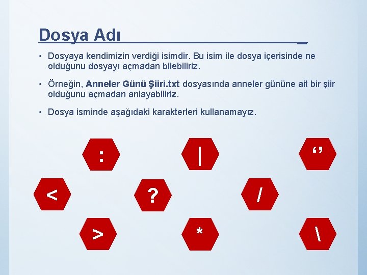 Dosya Adı _ • Dosyaya kendimizin verdiği isimdir. Bu isim ile dosya içerisinde ne