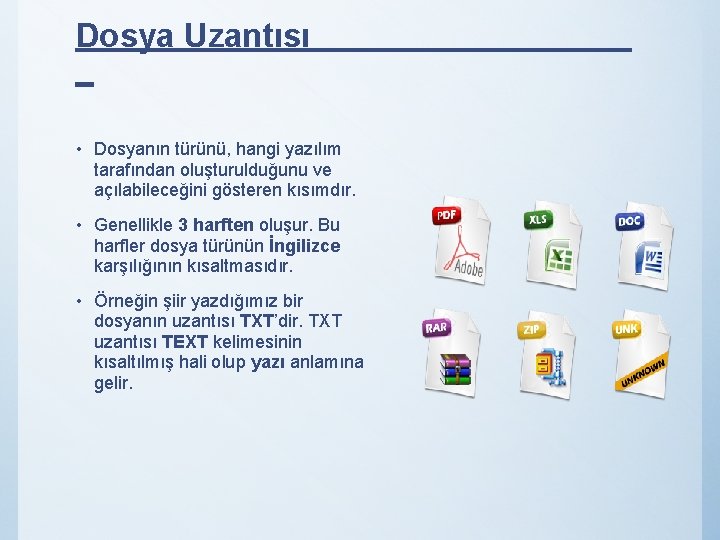 Dosya Uzantısı _ • Dosyanın türünü, hangi yazılım tarafından oluşturulduğunu ve açılabileceğini gösteren kısımdır.