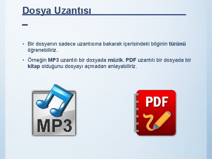 Dosya Uzantısı _ • Bir dosyanın sadece uzantısına bakarak içerisindeki bilginin türünü öğrenebiliriz. •