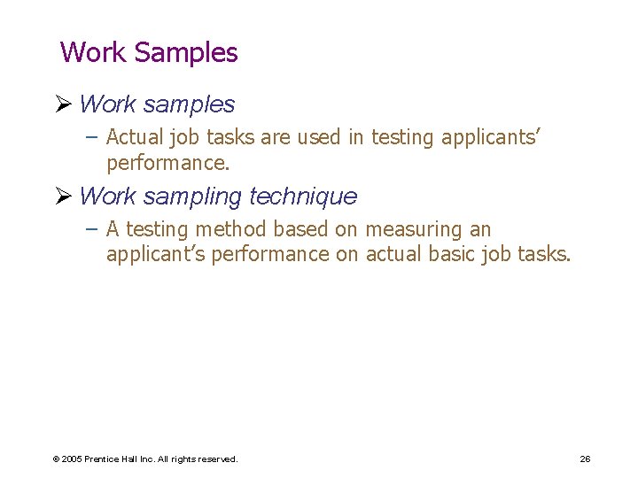 Work Samples Ø Work samples – Actual job tasks are used in testing applicants’