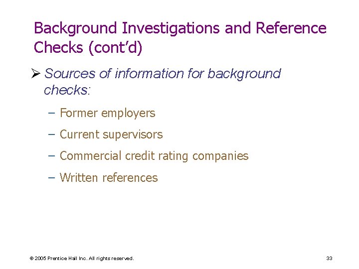 Background Investigations and Reference Checks (cont’d) Ø Sources of information for background checks: –