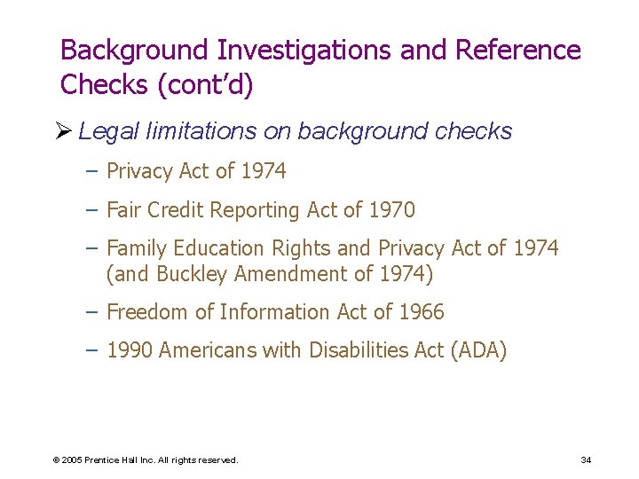 Background Investigations and Reference Checks (cont’d) Ø Legal limitations on background checks – Privacy
