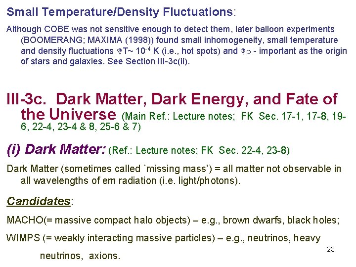 Small Temperature/Density Fluctuations: Although COBE was not sensitive enough to detect them, later balloon