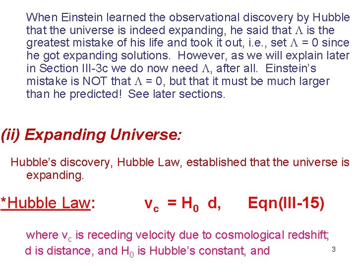 When Einstein learned the observational discovery by Hubble that the universe is indeed expanding,