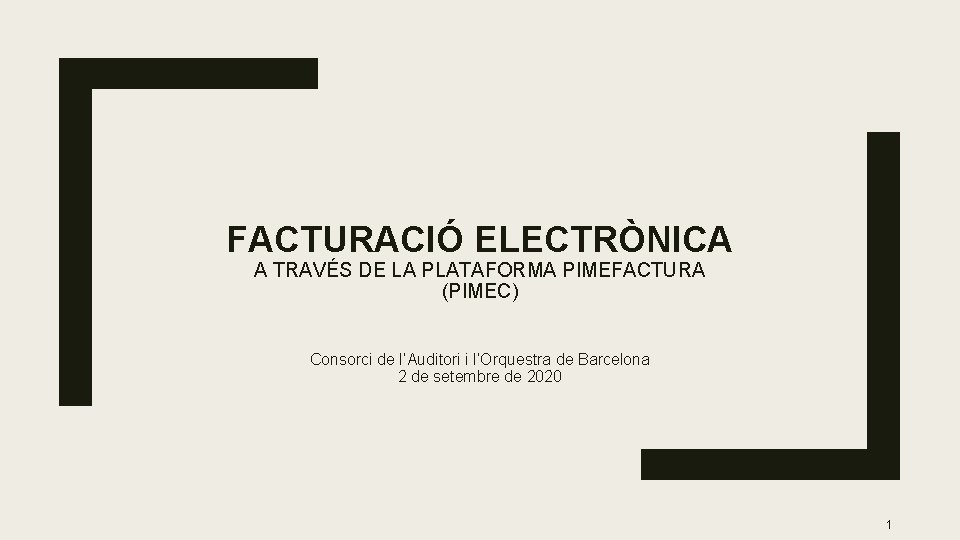 FACTURACIÓ ELECTRÒNICA A TRAVÉS DE LA PLATAFORMA PIMEFACTURA (PIMEC) Consorci de l’Auditori i l’Orquestra