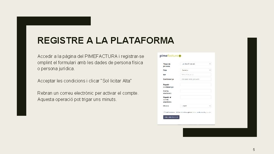 REGISTRE A LA PLATAFORMA Accedir a la pàgina del PIMEFACTURA i registrar-se omplint el