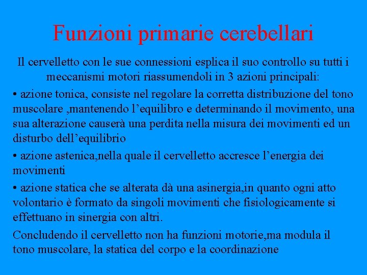 Funzioni primarie cerebellari Il cervelletto con le sue connessioni esplica il suo controllo su