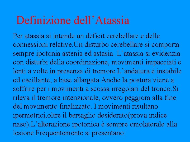 Definizione dell’Atassia Per atassia si intende un deficit cerebellare e delle connessioni relative. Un