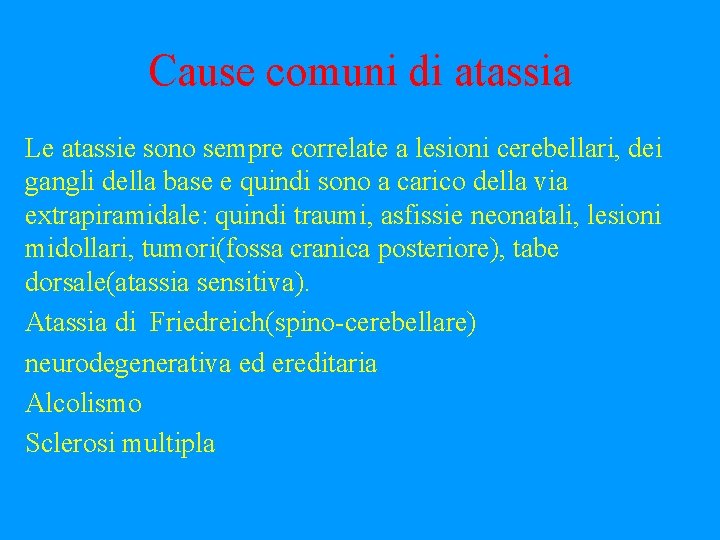 Cause comuni di atassia Le atassie sono sempre correlate a lesioni cerebellari, dei gangli