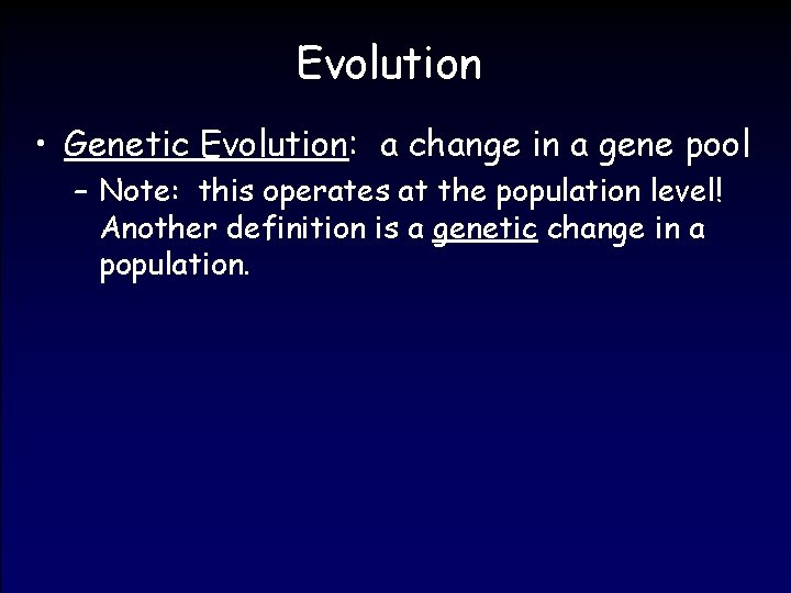 Evolution • Genetic Evolution: a change in a gene pool – Note: this operates