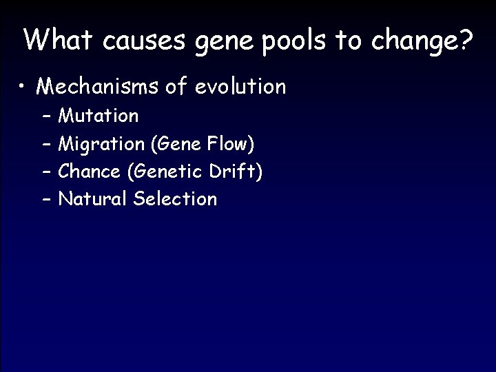 What causes gene pools to change? • Mechanisms of evolution – – Mutation Migration