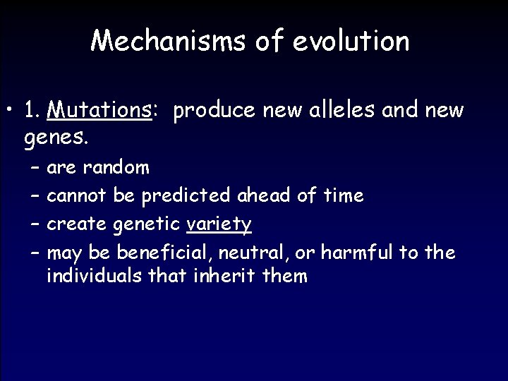 Mechanisms of evolution • 1. Mutations: produce new alleles and new genes. – –