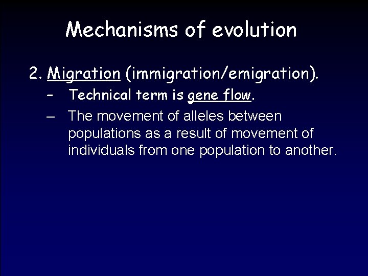 Mechanisms of evolution 2. Migration (immigration/emigration). – Technical term is gene flow. – The