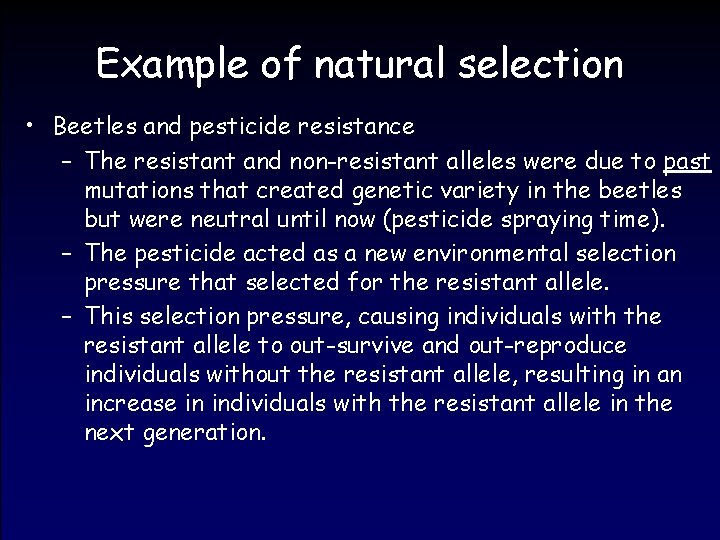 Example of natural selection • Beetles and pesticide resistance – The resistant and non-resistant